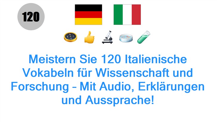 Meistern Sie 120 Italienische Vokabeln für Wissenschaft und Forschung – Mit Audio, Erklärungen und Aussprache!